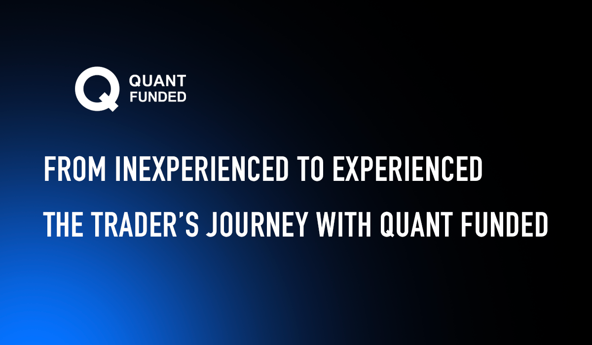 inexperienced-experienced-traders-journey-quantfunded