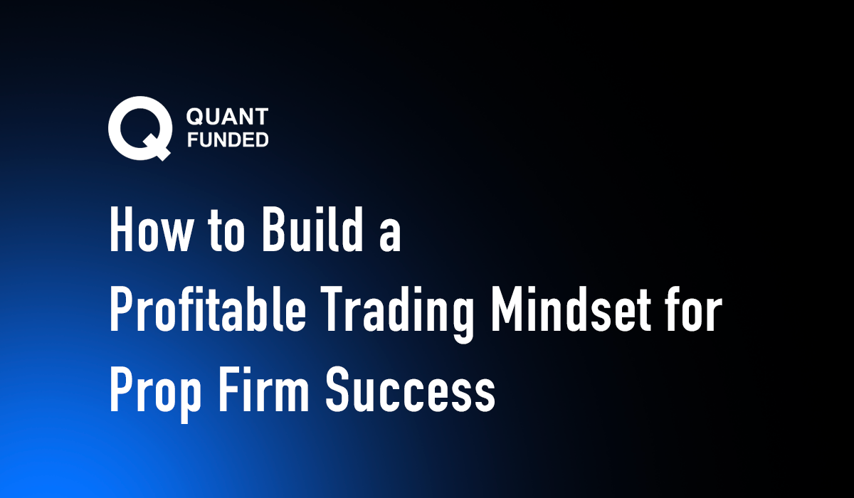 How to Build a Profitable Trading Mindset for Prop Firm Success